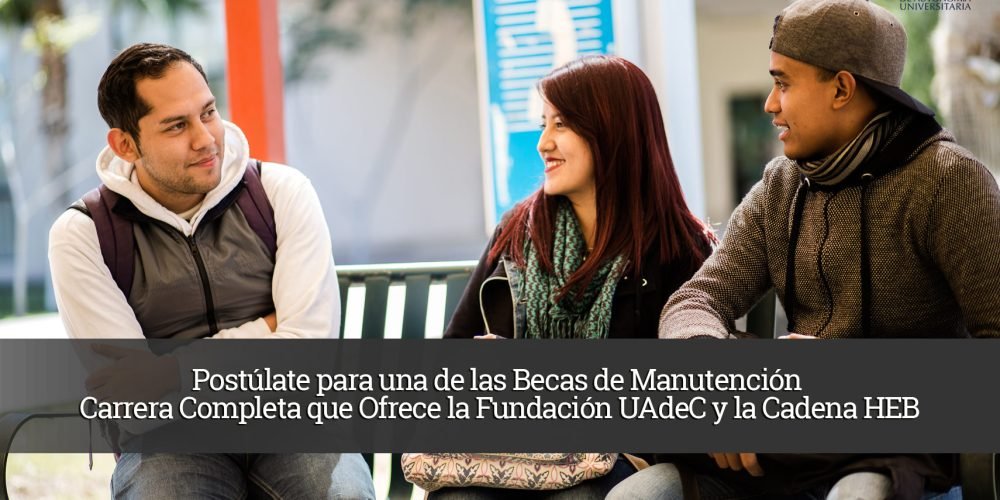 Postúlate para una de las Becas de Manutención Carrera Completa que Ofrece la Fundación UAdeC y la Cadena HEB 2
