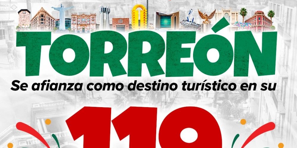 Torreón celebra 119 años y se consolida como destino turístico y ciudad anfitriona